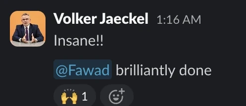 Slack message from Volker Jaeckel: “Insane!! Brilliantly done.”
